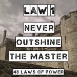 law 1 48 laws of power never outshine the master