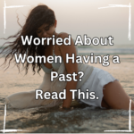 Worried About Women Having a Past? Read This.