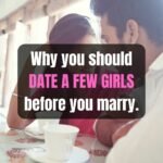 Why You Should Date Many Women Before You Marry